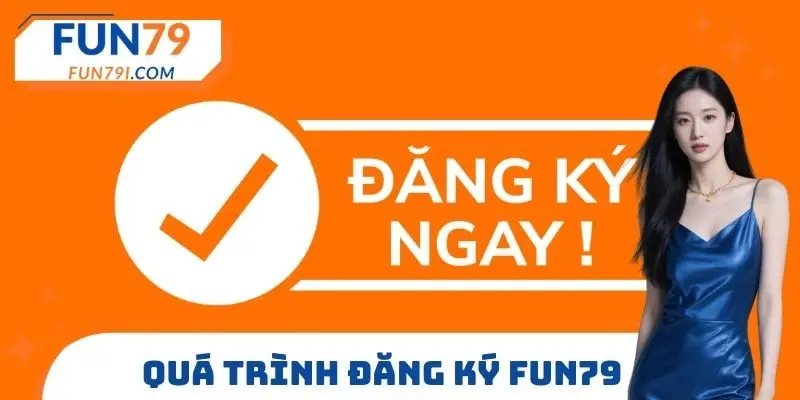 Quá trình đăng ký FUN79