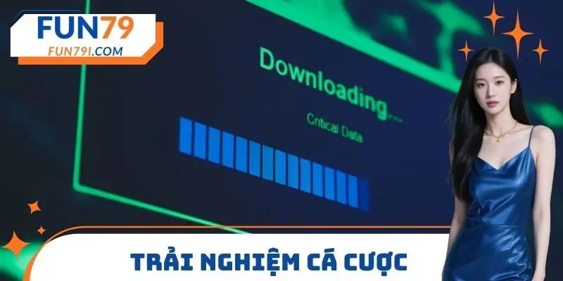 Trải nghiệm cá cược